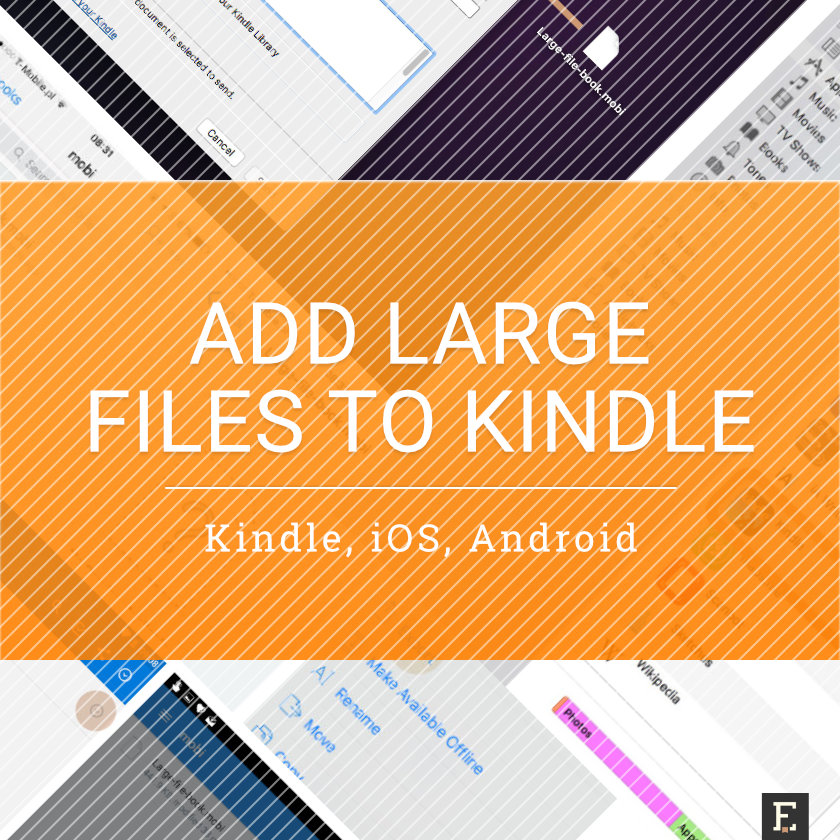 How to add large files to Kindle and Kindle apps for iOS, Android