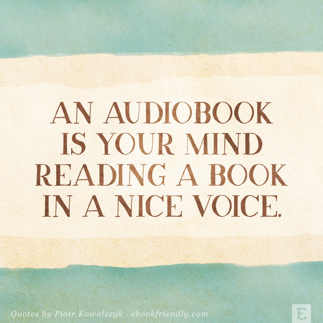 An audiobook is your mind reading a book in a nice voice - quote by Piotr Kowalczyk