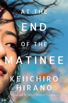 At the End of the Matinee by Keiichiro Hirano - free Kindle books in translation 2021