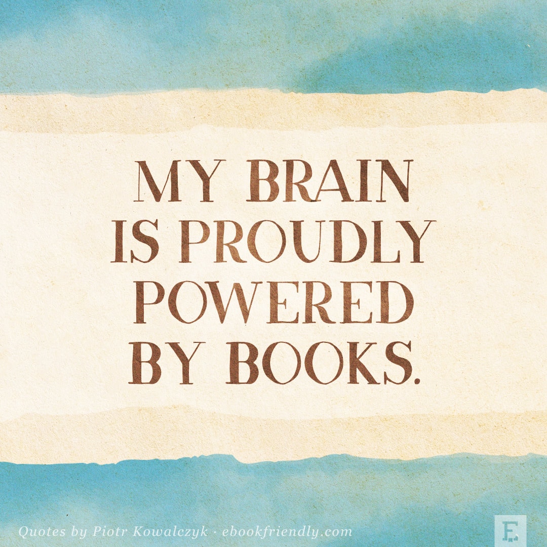 My brain is proudly powered by books - quote by Piotr Kowalczyk